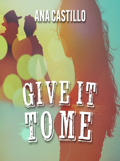 Title details for Give It to Me by Ana Castillo - Available